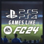 Jeux Comme EA Sports FC 24 sur PS4/PS5