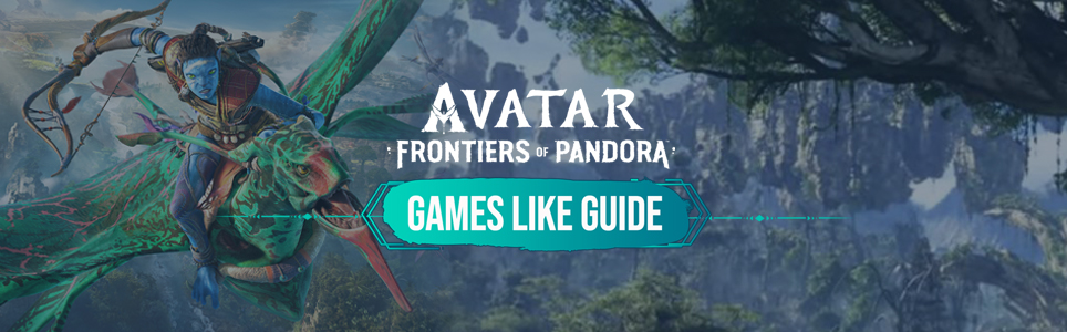 Avatar Frontiers of Pandora guide des jeux similaires