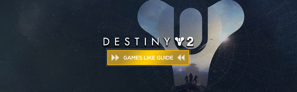 Destiny 2 guide des jeux similaires