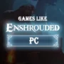 Le Top des Jeux PC Similaires à Enshrouded