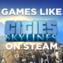 Jeux PC Similaires à Cities Skyline 2 sur Steam