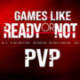 Les Meilleurs Jeux PVP (JCJ) comme Ready or Not