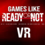 Jeux Similaires à Ready or Not en VR