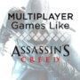 Les meilleurs jeux Comme Assassin’s Creed en Multtijoueur
