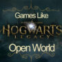 Le Top des Jeux en Monde Ouvert comme Hogwarts Legacy