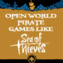 Jeux de Pirates en Open World comme Sea of Thieves