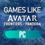 Jeux PC comme Avatar Frontiers of Pandora