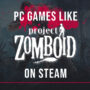 Jeux PC Similaires à Project Zomboid