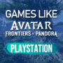 Jeux PS4/PS5 comme Avatar Frontiers of Pandora