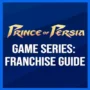 La Série des Jeux Prince of Persia: Le Guide de la Franchise