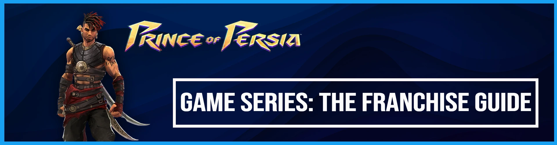 La Série des Jeux Prince of Persia: Le Guide de la Franchise