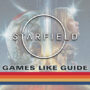 Jeux Comme Starfield | Top 15 des Meilleures Alternatives