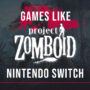 Jeux Switch Comme Project Zomboid