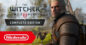 The Witcher 3 en promo avec 65% de réduction : Joue à l’Édition Complète partout sur Nintendo Switch