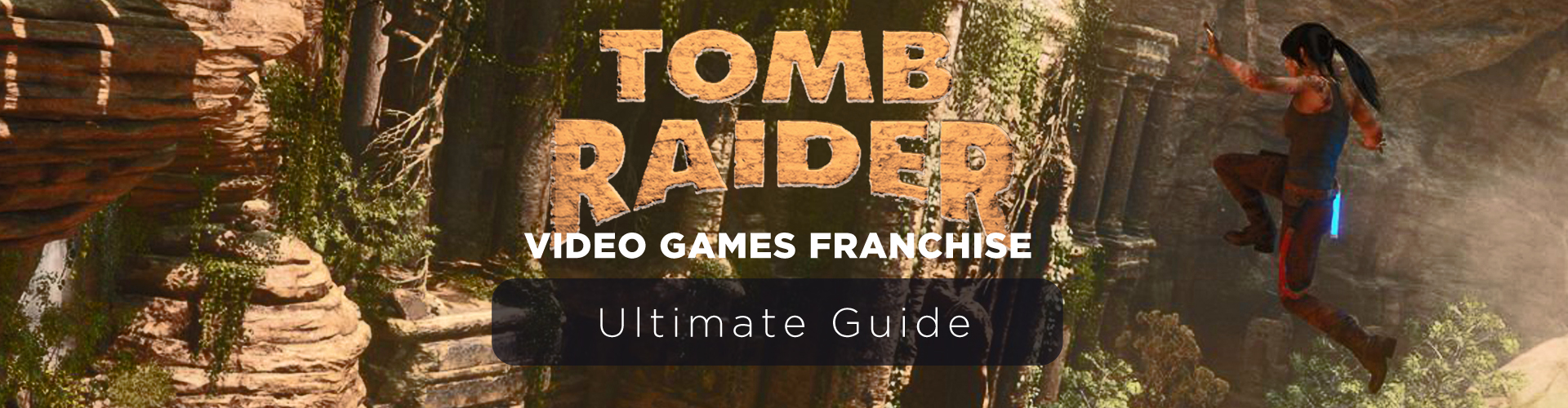 Franchise Tomb Raider : La Série des Jeux avec Lara Croft