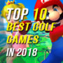 Top 10 des meilleurs jeux de golf de 2018.