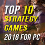 Top 10 des jeux de stratégie de 2018 pour PC.