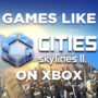 Jeux Xbox Comme Cities Skyline 2