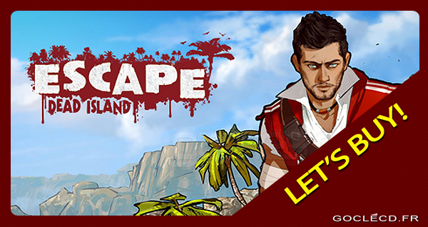 activer Escape Dead Island cle cd sur Steam