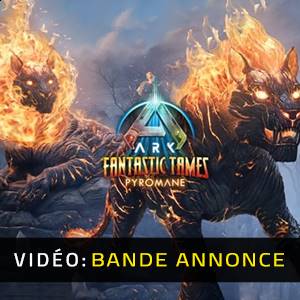 ARK Fantastic Tames Pyromane - Bande-annonce