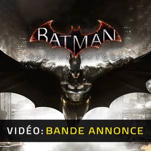 Batman Arkham Knight - Bande-annonce Vidéo