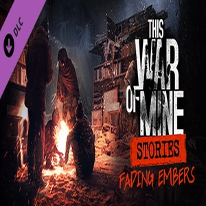 This War of Mine Stories Fading Embers