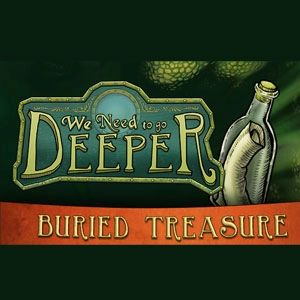 We Need To Go Deeper Buried Treasure