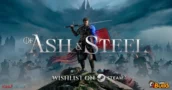 Of Ash and Steel : Explorez la Nouvelle Aventure RPG en Monde Ouvert Immersif