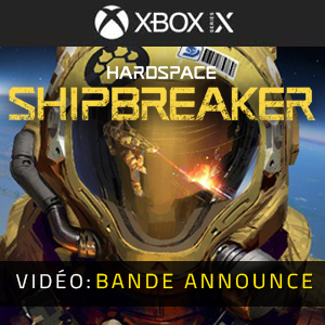 Hardspace Shipbreaker Xbox Series Bande-annonce Vidéo