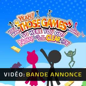 YEAH! YOU WANT THOSE GAMES RIGHT? SO HERE YOU GO! NOW, LET’S SEE YOU CLEAR THEM - Bande-annonce Vidéo